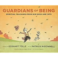 Guardians of Being: Spiritual Teachings from Our Dogs and Cats Guardians of Being: Spiritual Teachings from Our Dogs and Cats Paperback Kindle Hardcover