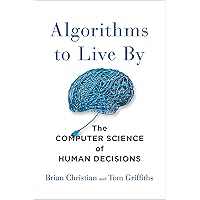 Algorithms to Live By: The Computer Science of Human Decisions Algorithms to Live By: The Computer Science of Human Decisions Audible Audiobook Paperback Kindle Hardcover Audio CD