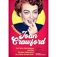 Starring Joan Crawford: The Films, the Fantasy, and the Modern Relevance of a Silver Screen Icon Starring Joan Crawford: The Films, the Fantasy, and the Modern Relevance of a Silver Screen Icon Hardcover Kindle