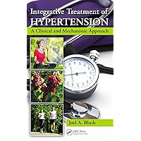 Integrative Treatment of Hypertension: A Clinical and Mechanistic Approach Integrative Treatment of Hypertension: A Clinical and Mechanistic Approach Kindle Hardcover Paperback