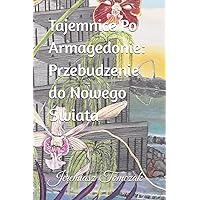 Tajemnice Po Armagedonie: Przebudzenie do Nowego Świata (Polish Edition)