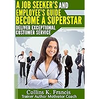 Deliver Exceptional Customer Service: A Guide for All Job Seekers,Workers and Managers! Deliver Exceptional Customer Service: A Guide for All Job Seekers,Workers and Managers! Kindle
