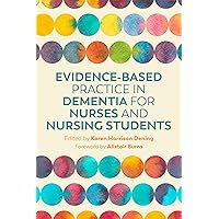 Evidence-Based Practice in Dementia for Nurses and Nursing Students Evidence-Based Practice in Dementia for Nurses and Nursing Students Paperback Kindle