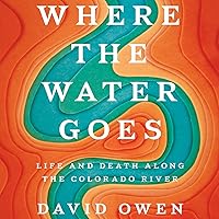 Where the Water Goes: Life and Death Along the Colorado River Where the Water Goes: Life and Death Along the Colorado River Audible Audiobook Paperback Kindle Hardcover