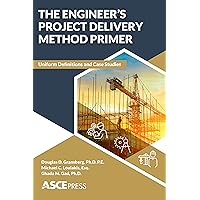 The Engineer’s Project Delivery Method Primer: Uniform Definitions and Case Studies The Engineer’s Project Delivery Method Primer: Uniform Definitions and Case Studies Kindle Paperback