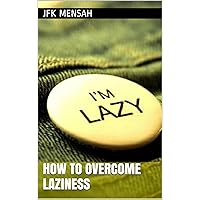 How to Overcome Laziness How to Overcome Laziness Kindle