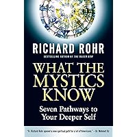 What the Mystics Know: Seven Pathways to Your Deeper Self What the Mystics Know: Seven Pathways to Your Deeper Self Kindle Hardcover
