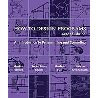 How to Design Programs, second edition: An Introduction to Programming and Computing (Mit Press) How to Design Programs, second edition: An Introduction to Programming and Computing (Mit Press) Paperback Kindle Hardcover