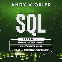 SQL: 3 Books in 1: Learn SQL Basics for Beginners + Build Complex SQL Queries + Advanced SQL Query Optimization Techniques SQL: 3 Books in 1: Learn SQL Basics for Beginners + Build Complex SQL Queries + Advanced SQL Query Optimization Techniques Audible Audiobook Kindle