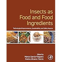 Insects as Food and Food Ingredients: Technological Improvements, Sustainability, and Safety Aspects Insects as Food and Food Ingredients: Technological Improvements, Sustainability, and Safety Aspects Kindle Paperback