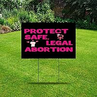 Protect Safe & Legal Abortion Yard Lawn Sign Party Supplies Décor for Businesses 12x18 Inch Custom Yard Lawn Sign Abortion Rights Corrugated Plastic Lawn Signs with Stakes for Outside Real Estate