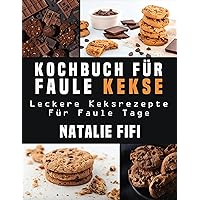 Kochbuch Für Faule Kekse: Leckere Keksrezepte Für Faule Tage (German Edition) Kochbuch Für Faule Kekse: Leckere Keksrezepte Für Faule Tage (German Edition) Kindle Paperback