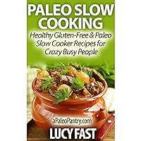 Paleo Slow Cooking - Healthy Gluten Free & Paleo Slow Cooker Recipes for Crazy Busy People Paleo Slow Cooking - Healthy Gluten Free & Paleo Slow Cooker Recipes for Crazy Busy People Kindle Audible Audiobook Paperback