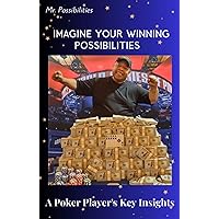 Imagine Your Winning Possibilities : A Poker Player's Key Insights