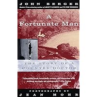 A Fortunate Man: The Story of a Country Doctor A Fortunate Man: The Story of a Country Doctor Paperback Kindle Hardcover