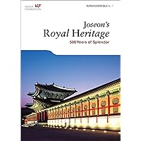 Joseon's Royal Heritage: 500 Years of Splendor (Korea Essentials Book 7) Joseon's Royal Heritage: 500 Years of Splendor (Korea Essentials Book 7) Kindle Paperback