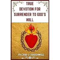 True Devotion for Surrender to God's will: 9-Day Powerful Surrender Novena prayer for every occasions & Find Peace and Happiness (Devotion to the Catholic Saint Book 39) True Devotion for Surrender to God's will: 9-Day Powerful Surrender Novena prayer for every occasions & Find Peace and Happiness (Devotion to the Catholic Saint Book 39) Kindle Paperback