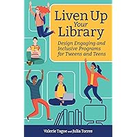 Liven Up Your Library: Design Engaging and Inclusive Programs for Tweens and Teens (Digital Age Librarian's Series)