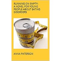 Running On Empty: A Novel For Young People About Eating Disorders Running On Empty: A Novel For Young People About Eating Disorders Kindle Paperback