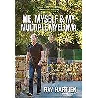 Me, Myself & My Multiple Myeloma: A Behind-the-Scenes Look for Patients, Caregivers & Allies Me, Myself & My Multiple Myeloma: A Behind-the-Scenes Look for Patients, Caregivers & Allies Kindle Paperback