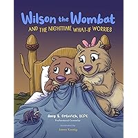 Wilson the Wombat and the Nighttime What-If Worries: A therapeutic book and a fun story to help support anxious and worried kids at bedtime. Written by ... counselor. (Wilson the Wombat and Friends)