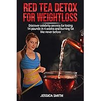 Red Tea Detox for Weightloss: Discover Celegrity Secrets for Losing 14 Pounds in 4 Weeks and Burning Fat Like Never Before Get a Flat Belly with This Fit Tea,Eliminate Toxins,Boost Your Metabolism Red Tea Detox for Weightloss: Discover Celegrity Secrets for Losing 14 Pounds in 4 Weeks and Burning Fat Like Never Before Get a Flat Belly with This Fit Tea,Eliminate Toxins,Boost Your Metabolism Kindle