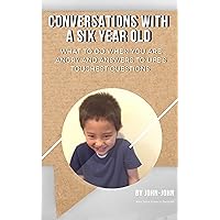 Conversations with a 6 year old: What to do when you are angry and answers to life’s toughest questions Conversations with a 6 year old: What to do when you are angry and answers to life’s toughest questions Kindle Paperback