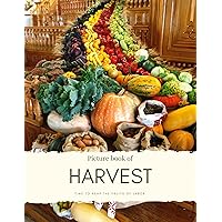 Picture book of Harvest: Time to Reap the Fruits of Labor - for Alzheimer’s and Seniors with Dementia - Colorful Photos with Large Print for Elderly People ... Feel Calm (Nostalgia Coffee Table Books) Picture book of Harvest: Time to Reap the Fruits of Labor - for Alzheimer’s and Seniors with Dementia - Colorful Photos with Large Print for Elderly People ... Feel Calm (Nostalgia Coffee Table Books) Kindle Paperback