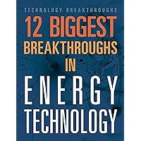 12 Biggest Breakthroughs in Energy Technology (Technology Breakthroughs) 12 Biggest Breakthroughs in Energy Technology (Technology Breakthroughs) Hardcover Paperback