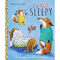 I'm Not Sleepy (Little Golden Book) I'm Not Sleepy (Little Golden Book) Hardcover Kindle