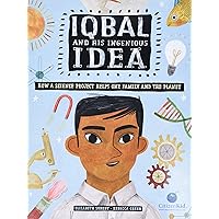 Iqbal and His Ingenious Idea: How a Science Project Helps One Family and the Planet (CitizenKid) Iqbal and His Ingenious Idea: How a Science Project Helps One Family and the Planet (CitizenKid) Hardcover Kindle