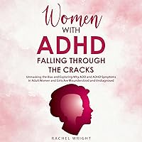 Women with ADHD Falling Through the Cracks: Unmasking the Bias and Exploring Why ADD and ADHD Symptoms in Adult Women and Girls Are Misunderstood and Undiagnosed Women with ADHD Falling Through the Cracks: Unmasking the Bias and Exploring Why ADD and ADHD Symptoms in Adult Women and Girls Are Misunderstood and Undiagnosed Audible Audiobook Kindle Paperback
