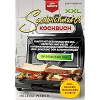 XXL Sandwichmaker Kochbuch: Klappt mit Geschmack! Mit 250+ Rezepten und vielen Kombinationsmöglichkeiten einfach und lecker mit dem Sandwichmaker (German Edition)