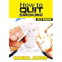 Quit Smoking: Stop smoking in 2 Weeks (Smoking, Cigarette Smoking, Smoking Cessation, Stop Smoking, Smoking Addiction Book 1) Quit Smoking: Stop smoking in 2 Weeks (Smoking, Cigarette Smoking, Smoking Cessation, Stop Smoking, Smoking Addiction Book 1) Kindle