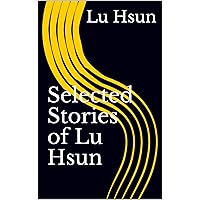 Selected Stories of Lu Hsun Selected Stories of Lu Hsun Kindle Hardcover Paperback