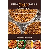 NIGERIA JOLLOF RICE AND ITS MAJOR SOUPS: Simplified ultimate steps on how to make the different Nigeria jollof rice, soups, and their recipe. NIGERIA JOLLOF RICE AND ITS MAJOR SOUPS: Simplified ultimate steps on how to make the different Nigeria jollof rice, soups, and their recipe. Kindle Paperback