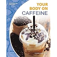 Your Body on Caffeine (Nutrition and Your Body) Your Body on Caffeine (Nutrition and Your Body) Library Binding Paperback