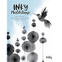 Inky Meditations: Learn to Create Mindful Mesmerizing Paintings with Water and Ink Inky Meditations: Learn to Create Mindful Mesmerizing Paintings with Water and Ink Paperback Kindle