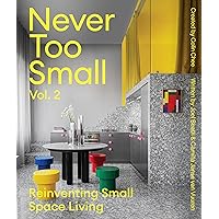 Never Too Small: Vol. 2: Reinventing Small Space Living Never Too Small: Vol. 2: Reinventing Small Space Living Hardcover