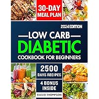 Low-Carb Diabetic Cookbook for Beginners 2024: Easy-Made 2500 Days of Delicious, Nutritious Low-Carb & Low-Sugar Recipes for Prediabetes, Type 1 and Type 2 Diabetes | Includes a 30-Day Meal Plan Low-Carb Diabetic Cookbook for Beginners 2024: Easy-Made 2500 Days of Delicious, Nutritious Low-Carb & Low-Sugar Recipes for Prediabetes, Type 1 and Type 2 Diabetes | Includes a 30-Day Meal Plan Kindle Paperback Hardcover