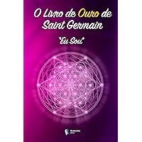 O Livro de Ouro de Saint Germain: Eu Sou (Portuguese Edition) O Livro de Ouro de Saint Germain: Eu Sou (Portuguese Edition) Kindle