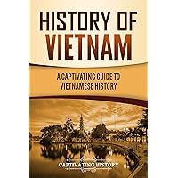History of Vietnam: A Captivating Guide to Vietnamese History History of Vietnam: A Captivating Guide to Vietnamese History Kindle Paperback Hardcover