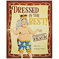 Dressed in the Best!: A story about The Emperor's New Clothes and taking advice (Fairytale Fraud)