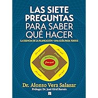 Las siete preguntas para saber qué hacer.: La esencia de la planeación, una guía para todos. (Spanish Edition)