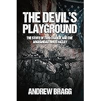 The Devil's Playground: The Story of Two Charlie and The Arghandab River Valley The Devil's Playground: The Story of Two Charlie and The Arghandab River Valley Hardcover