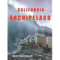 CALIFORNIA ARCHIPELAGO: When the Earth Gives, it Also Takes CALIFORNIA ARCHIPELAGO: When the Earth Gives, it Also Takes Kindle Paperback