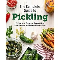 The Complete Guide to Pickling: Pickle and Ferment Everything Your Garden or Market Has to Offer The Complete Guide to Pickling: Pickle and Ferment Everything Your Garden or Market Has to Offer Paperback Kindle Hardcover Spiral-bound