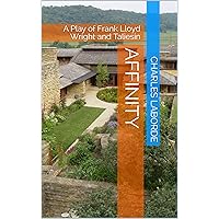 Affinity: A Play of Frank Lloyd Wright and Taliesin Affinity: A Play of Frank Lloyd Wright and Taliesin Kindle