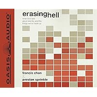 Erasing Hell: What God said about eternity, and the things we made up Erasing Hell: What God said about eternity, and the things we made up Paperback Audible Audiobook Kindle Hardcover Audio CD