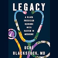 Legacy: A Black Physician Reckons with Racism in Medicine Legacy: A Black Physician Reckons with Racism in Medicine Hardcover Audible Audiobook Kindle